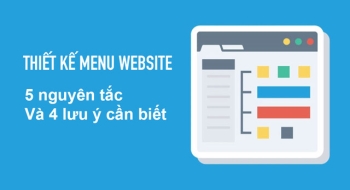 Thiết kế menu website hiệu quả với 5 nguyên tắc, 4 lưu ý cần biết